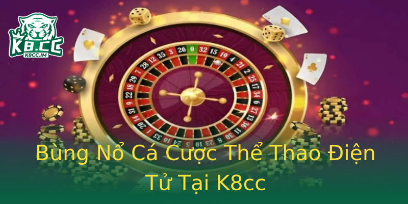 Bùng Nổ Cá Cược Thể Thao Điện Tử Tại K8cc Bùng Nổ Cá Cược Thể Thao Điện Tử Tại K8cc