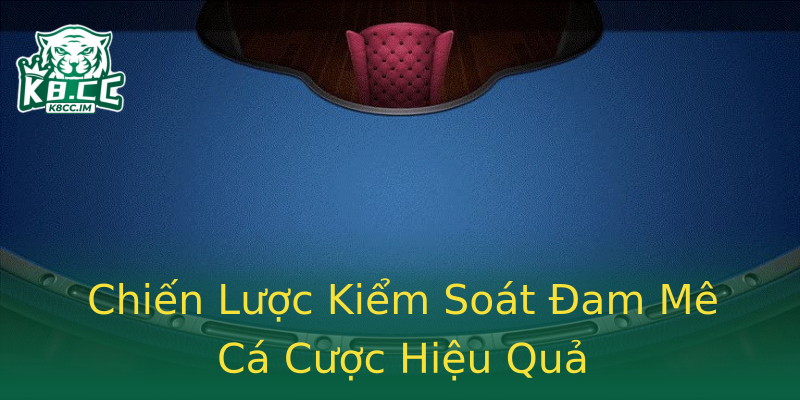 Chiến Lược Kiểm Soát Đam Mê Cá Cược Hiệu Quả Chiến Lược Kiểm Soát Đam Mê Cá Cược Hiệu Quả