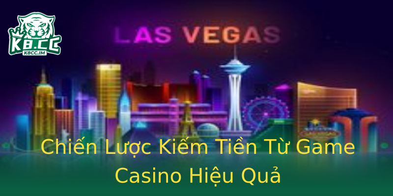 Chiến Lược Kiếm Tiền Từ Game Casino Hiệu Quả Chiến Lược Kiếm Tiền Từ Game Casino Hiệu Quả
