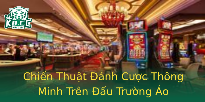 Chiến Thuật Đánh Cược Thông Minh Trên Đấu Trường Ảo Chiến Thuật Đánh Cược Thông Minh Trên Đấu Trường Ảo