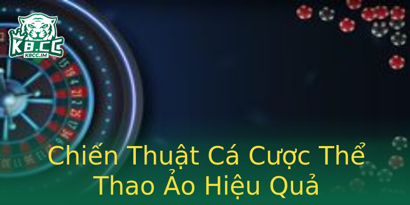 Chiến Thuật Cá Cược Thể Thao Ảo Hiệu Quả Chiến Thuật Cá Cược Thể Thao Ảo Hiệu Quả