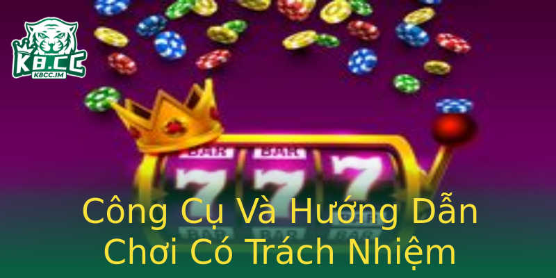 Công Cụ Và Hướng Dẫn Chơi Có Trách Nhiệm Công Cụ Và Hướng Dẫn Chơi Có Trách Nhiệm