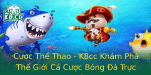 Cuoc The Thao K8Cc Kham Pha The Gioi Ca Cuoc Bong A Truc Tuyen