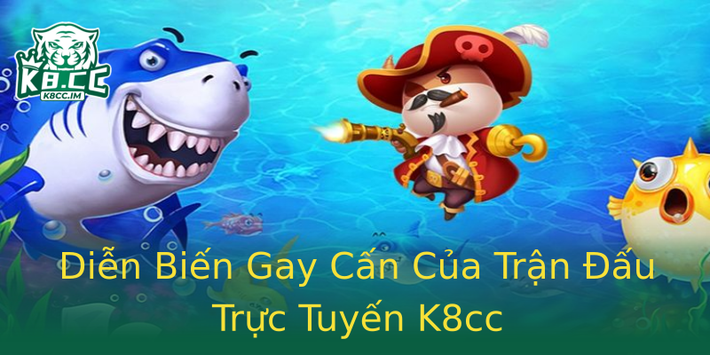 Diễn Biến Gay Cấn Của Trận Đấu Trực Tuyến K8cc Diễn Biến Gay Cấn Của Trận Đấu Trực Tuyến K8cc