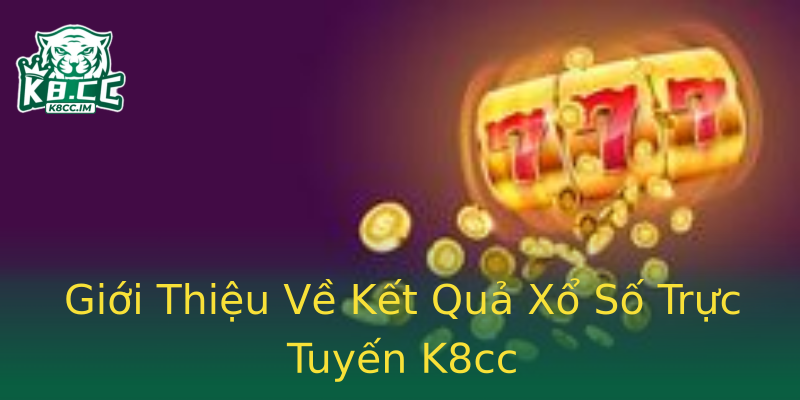 Giới Thiệu Về Kết Quả Xổ Số Trực Tuyến K8cc Giới Thiệu Về Kết Quả Xổ Số Trực Tuyến K8cc