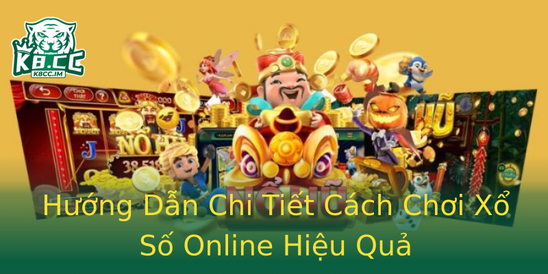 Hướng Dẫn Chi Tiết Cách Chơi Xổ Số Online Hiệu Quả Hướng Dẫn Chi Tiết Cách Chơi Xổ Số Online Hiệu Quả