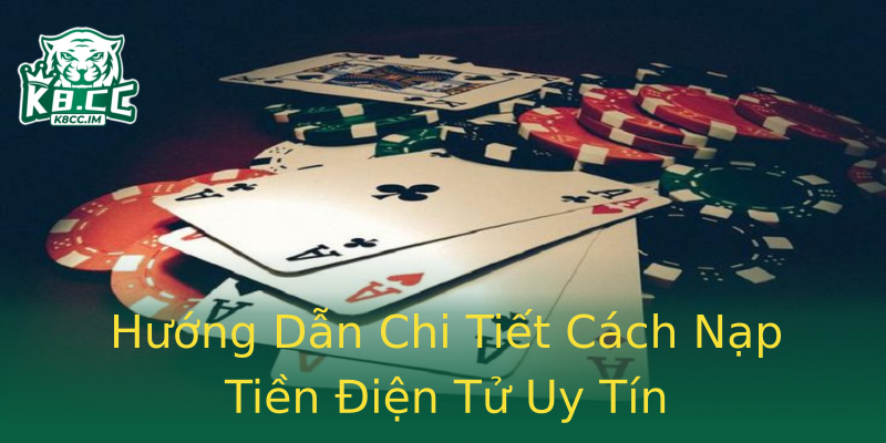 Hướng Dẫn Chi Tiết Cách Nạp Tiền Điện Tử Uy Tín Hướng Dẫn Chi Tiết Cách Nạp Tiền Điện Tử Uy Tín