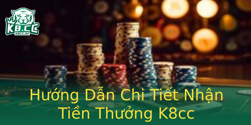 Hướng Dẫn Chi Tiết Nhận Tiền Thưởng K8cc Hướng Dẫn Chi Tiết Nhận Tiền Thưởng K8cc