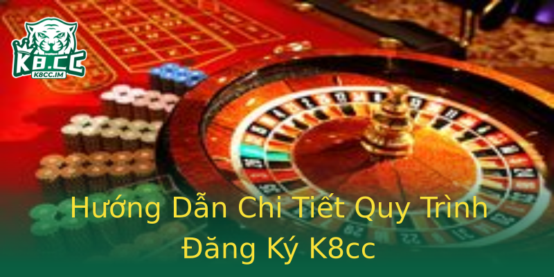 Hướng Dẫn Chi Tiết Quy Trình Đăng Ký K8cc Hướng Dẫn Chi Tiết Quy Trình Đăng Ký K8cc