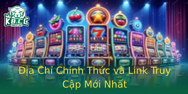 Địa Chỉ Chính Thức và Link Truy Cập Mới Nhất Địa Chỉ Chính Thức và Link Truy Cập Mới Nhất