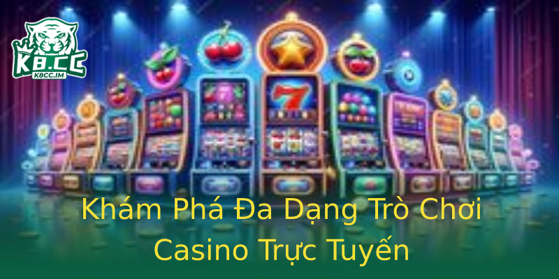 Khám Phá Đa Dạng Trò Chơi Casino Trực Tuyến Khám Phá Đa Dạng Trò Chơi Casino Trực Tuyến