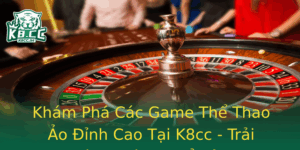 Kham Pha Cac Game The Thao Ao Inh Cao Tai K8Cc Trai Nghiem Khong The Bo Qua
