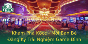 Kham Pha K8Cc Moi Ban Be Ang Ky Trai Nghiem Game Inh Cao Nhat