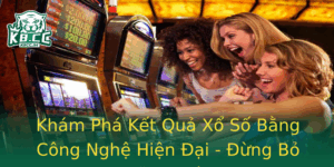 Kham Pha Ket Qua Xo So Bang Cong Nghe Hien Ai Ung Bo Lo Co Hoi