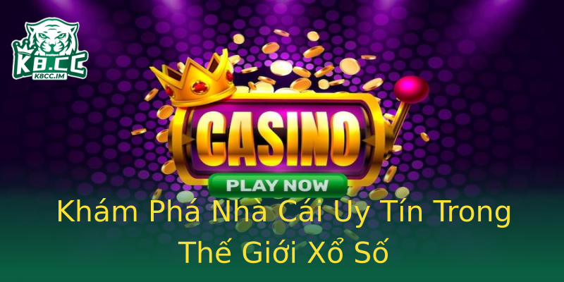 Khám Phá Nhà Cái Uy Tín Trong Thế Giới Xổ Số Khám Phá Nhà Cái Uy Tín Trong Thế Giới Xổ Số