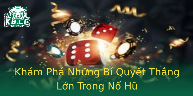 Khám Phá Những Bí Quyết Thắng Lớn Trong Nổ Hũ Khám Phá Những Bí Quyết Thắng Lớn Trong Nổ Hũ