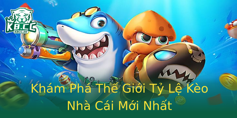 Khám Phá Thế Giới Tỷ Lệ Kèo Nhà Cái Mới Nhất Khám Phá Thế Giới Tỷ Lệ Kèo Nhà Cái Mới Nhất
