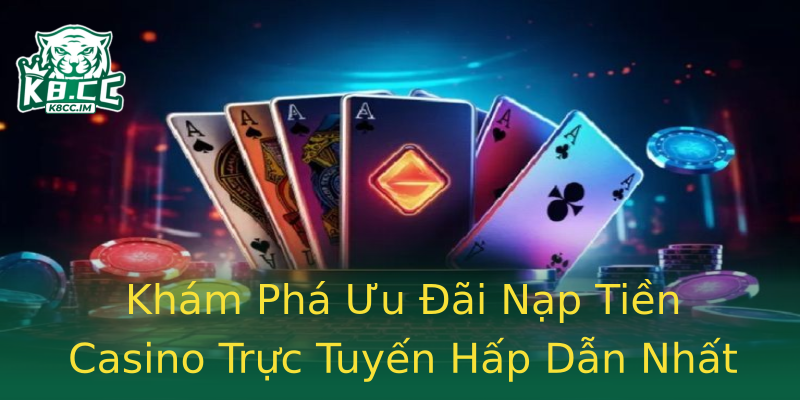 Khám Phá Ưu Đãi Nạp Tiền Casino Trực Tuyến Hấp Dẫn Nhất Khám Phá Ưu Đãi Nạp Tiền Casino Trực Tuyến Hấp Dẫn Nhất