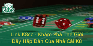 Link K8Cc Kham Pha The Gioi Ay Hap Dan Cua Nha Cai K8
