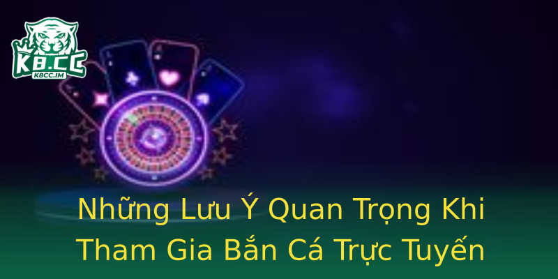 Những Lưu Ý Quan Trọng Khi Tham Gia Bắn Cá Trực Tuyến Những Lưu Ý Quan Trọng Khi Tham Gia Bắn Cá Trực Tuyến