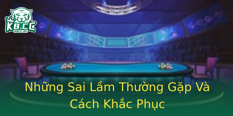 Những Sai Lầm Thường Gặp Và Cách Khắc Phục Những Sai Lầm Thường Gặp Và Cách Khắc Phục