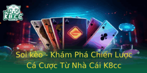 Soi Keo Kham Pha Chien Luoc Ca Cuoc Tu Nha Cai K8Cc
