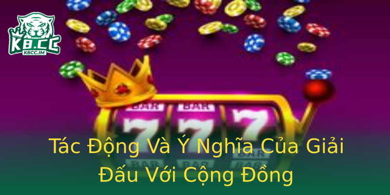 Tác Động Và Ý Nghĩa Của Giải Đấu Với Cộng Đồng Tác Động Và Ý Nghĩa Của Giải Đấu Với Cộng Đồng
