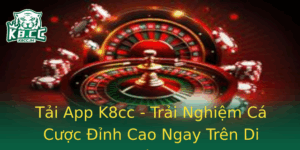Tai App K8Cc Trai Nghiem Ca Cuoc Inh Cao Ngay Tren Di Ong