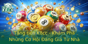Tang Tien K8Cc Kham Pha Nhung Co Hoi Ang Gia Tu Nha Cai K8