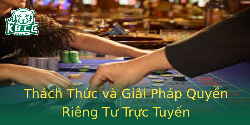 Thách Thức và Giải Pháp Quyền Riêng Tư Trực Tuyến Thách Thức và Giải Pháp Quyền Riêng Tư Trực Tuyến