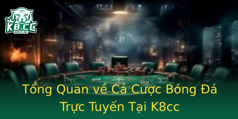 Tổng Quan về Cá Cược Bóng Đá Trực Tuyến Tại K8cc Tổng Quan về Cá Cược Bóng Đá Trực Tuyến Tại K8cc