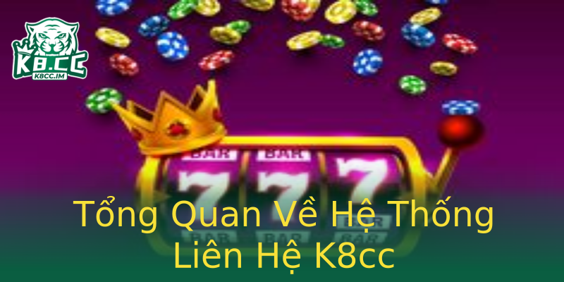 Tổng Quan Về Hệ Thống Liên Hệ K8cc Tổng Quan Về Hệ Thống Liên Hệ K8cc