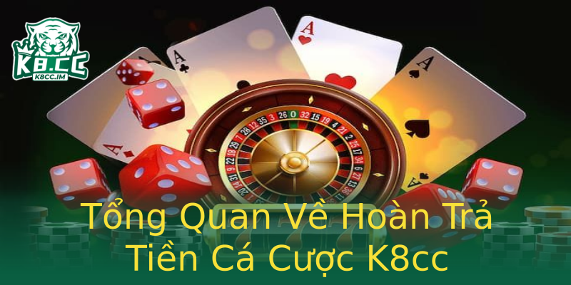 Tổng Quan Về Hoàn Trả Tiền Cá Cược K8cc Tổng Quan Về Hoàn Trả Tiền Cá Cược K8cc