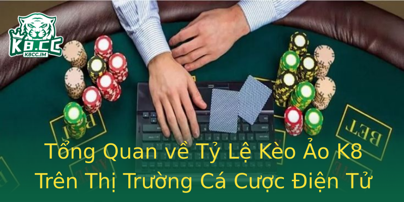 Tổng Quan về Tỷ Lệ Kèo Ảo K8 Trên Thị Trường Cá Cược Điện Tử Tổng Quan về Tỷ Lệ Kèo Ảo K8 Trên Thị Trường Cá Cược Điện Tử