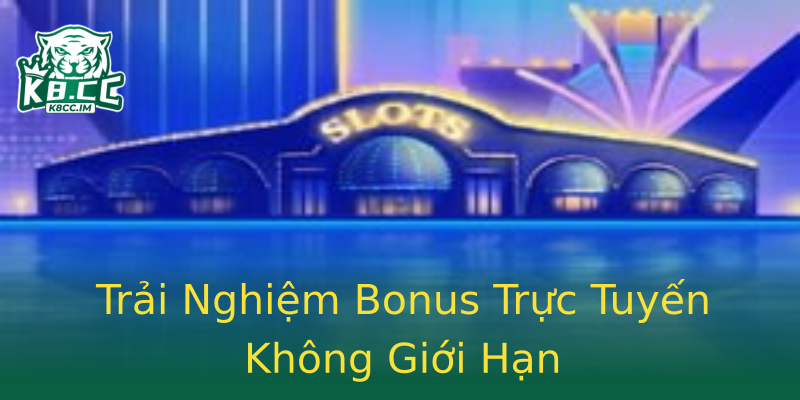 Trải Nghiệm Bonus Trực Tuyến Không Giới Hạn Trải Nghiệm Bonus Trực Tuyến Không Giới Hạn