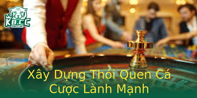Xây Dựng Thói Quen Cá Cược Lành Mạnh Xây Dựng Thói Quen Cá Cược Lành Mạnh