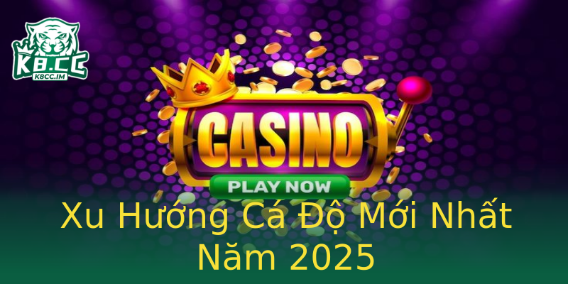 Xu Hướng Cá Độ Mới Nhất Năm 2025 Xu Hướng Cá Độ Mới Nhất Năm 2025